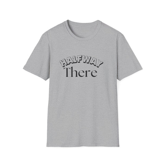 Halfway There Motivational Casual Tee