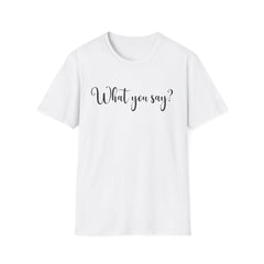 'What You Say?' Casual Tee for Everyday Wear