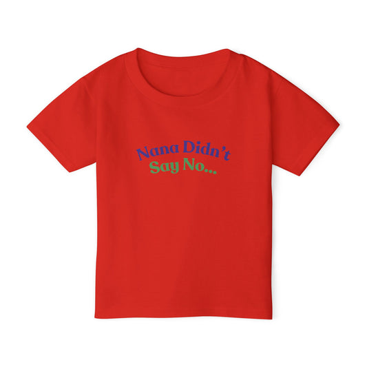 Nana Didn't Say No Toddler T-Shirt