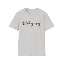 'What You Say?' Casual Tee for Everyday Wear