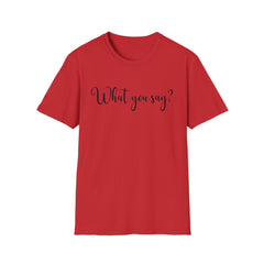 'What You Say?' Casual Tee for Everyday Wear
