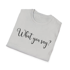 'What You Say?' Casual Tee for Everyday Wear