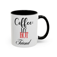 Funny Coffee Mug - "Coffee: My Hot Friend" - Perfect for Coffee Lovers & Gifts