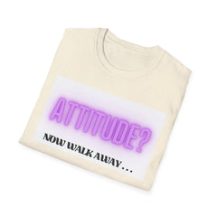 Attitude? Now Walk Away - Casual Statement Tee for Confident Souls