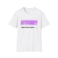 Attitude? Now Walk Away - Casual Statement Tee for Confident Souls
