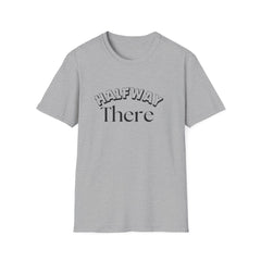 Halfway There Motivational Casual Tee