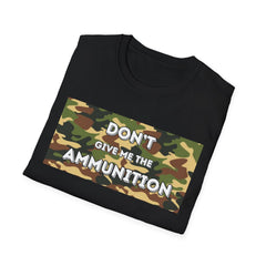 Camouflage Graphic Tee - 'Don't Give Me the Ammunition'