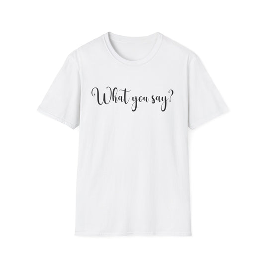 'What You Say?' Casual Tee for Everyday Wear