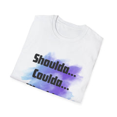 Inspirational Unisex Softstyle T-Shirt - 'Shoulda... Coulda... Woulda...'