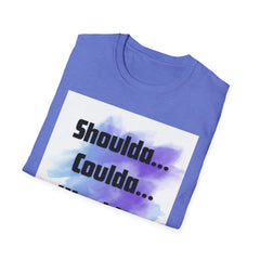 Inspirational Unisex Softstyle T-Shirt - 'Shoulda... Coulda... Woulda...'