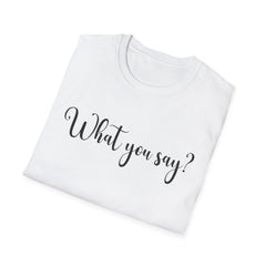 'What You Say?' Casual Tee for Everyday Wear