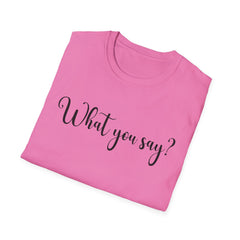 'What You Say?' Casual Tee for Everyday Wear