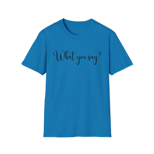 'What You Say?' Casual Tee for Everyday Wear