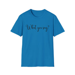 'What You Say?' Casual Tee for Everyday Wear