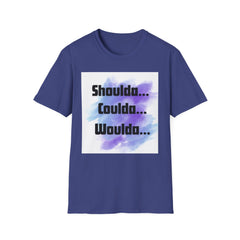 Inspirational Unisex Softstyle T-Shirt - 'Shoulda... Coulda... Woulda...'