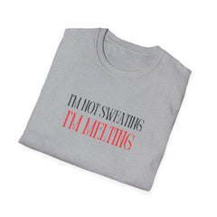Funny Unisex T-Shirt - "I'm Not Sweating, I'm Melting"