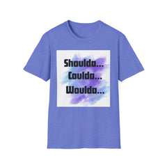 Inspirational Unisex Softstyle T-Shirt - 'Shoulda... Coulda... Woulda...'