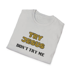 Faith-Inspired Unisex Softstyle T-Shirt - 'Try Jesus, Don't Try Me'