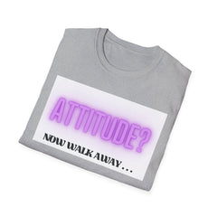 Attitude? Now Walk Away - Casual Statement Tee for Confident Souls