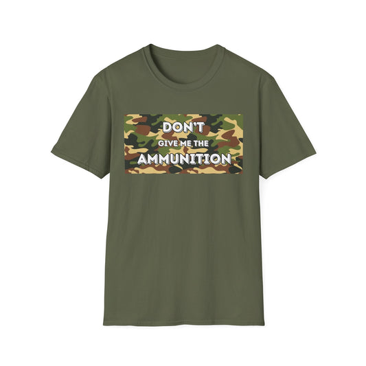 Camouflage Graphic Tee - 'Don't Give Me the Ammunition'