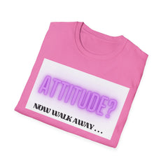 Attitude? Now Walk Away - Casual Statement Tee for Confident Souls