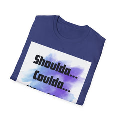 Inspirational Unisex Softstyle T-Shirt - 'Shoulda... Coulda... Woulda...'