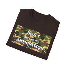 Camouflage Graphic Tee - 'Don't Give Me the Ammunition'