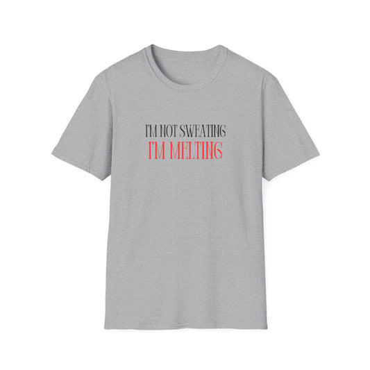 Funny Unisex T-Shirt - "I'm Not Sweating, I'm Melting"