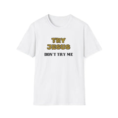 Faith-Inspired Unisex Softstyle T-Shirt - 'Try Jesus, Don't Try Me'