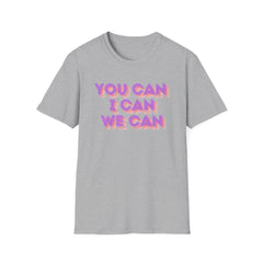 You Can, I Can, We Can Inspirational T-Shirt