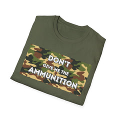 Camouflage Graphic Tee - 'Don't Give Me the Ammunition'