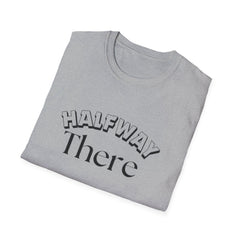 Halfway There Motivational Casual Tee