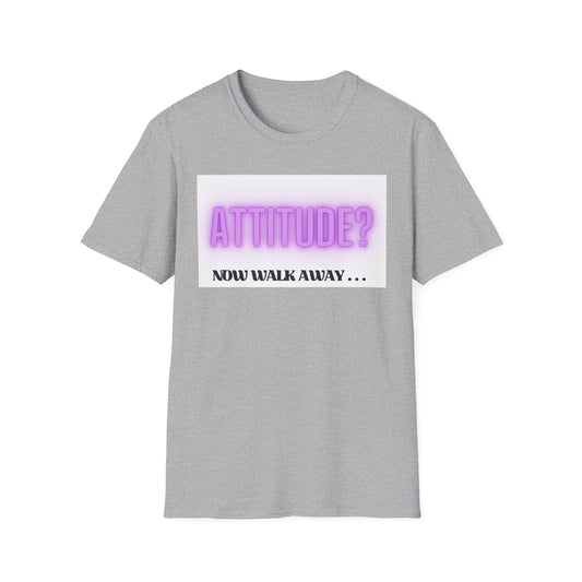 Attitude? Now Walk Away - Casual Statement Tee for Confident Souls