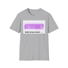 Attitude? Now Walk Away - Casual Statement Tee for Confident Souls