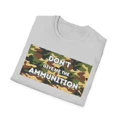Camouflage Graphic Tee - 'Don't Give Me the Ammunition'