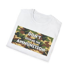 Camouflage Graphic Tee - 'Don't Give Me the Ammunition'