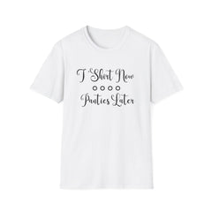 Funny Unisex Softstyle T-Shirt - 'T-Shirt Now, Panties Later'