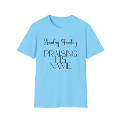 Sunday Funday Praising His Name T-Shirt
