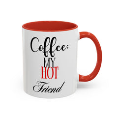 Funny Coffee Mug - "Coffee: My Hot Friend" - Perfect for Coffee Lovers & Gifts
