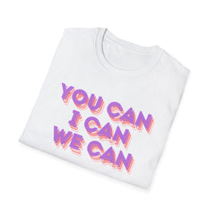 You Can, I Can, We Can Inspirational T-Shirt