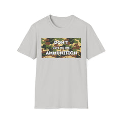 Camouflage Graphic Tee - 'Don't Give Me the Ammunition'