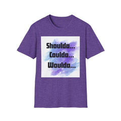 Inspirational Unisex Softstyle T-Shirt - 'Shoulda... Coulda... Woulda...'