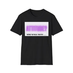 Attitude? Now Walk Away - Casual Statement Tee for Confident Souls