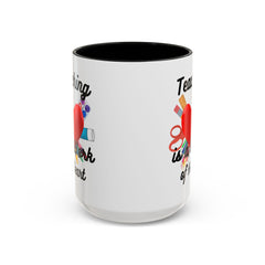 Teaching is a Work of Heart Coffee Mug - Perfect Gift for Teachers