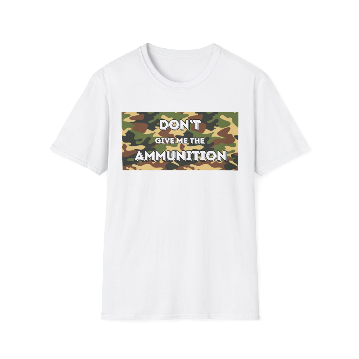 Camouflage Graphic Tee - 'Don't Give Me the Ammunition'