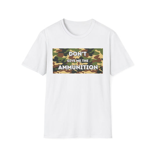 Camouflage Graphic Tee - 'Don't Give Me the Ammunition'