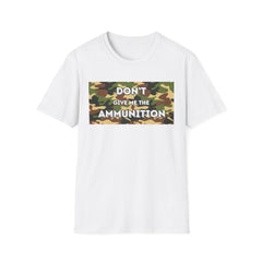 Camouflage Graphic Tee - 'Don't Give Me the Ammunition'