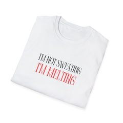Funny Unisex T-Shirt - "I'm Not Sweating, I'm Melting"