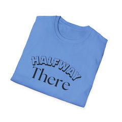 Halfway There Motivational Casual Tee