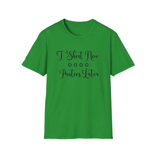 Funny Unisex Softstyle T-Shirt - 'T-Shirt Now, Panties Later'